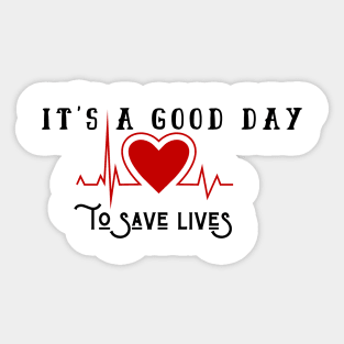 It's A Good Day To Save Lives Sticker